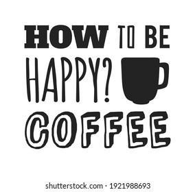 Positive Quote about Coffee Cup. Hand drawn Vector Pattern Brochures and Lettering Text. Actual Artistic Design Flyers or Poster for Cafe