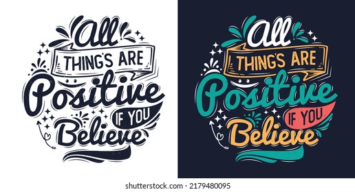 positive quote – all thing are positive if you believe ..Lettering inspirational quote design for posters, t-shirts, advertisement.