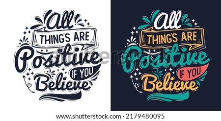 positive quote – all thing are positive if you believe ..Lettering inspirational quote design for posters, t-shirts, advertisement.