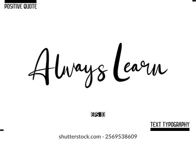 Positive Quote Cursive Typography Vector Text Always Learn