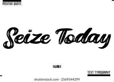 Positive Quote Cursive Typography Vector Text Seize Today