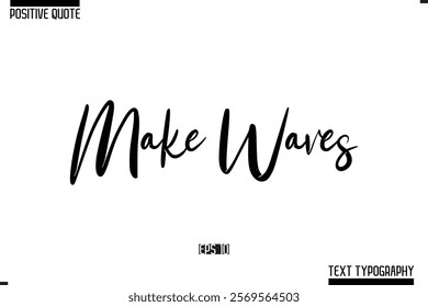 Positive Quote Cursive Typography Vector Text Make Waves