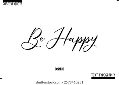 Positive Quote Cursive Typography Vector Text Be Happy