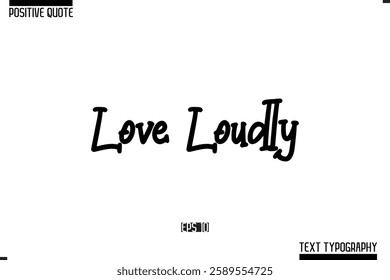 Positive Quote Cursive Typography Vector Text Love Loudly