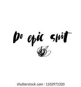 positive quote "Do epic shit" hand written with brush. Can use for social media, posters, card, prints etc 