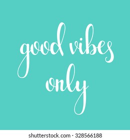 Positive quote Good vibes only. Motivation lettering phrase for poster, postcard design or packaging modern calligraphy style