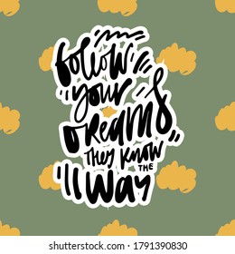 Positive quote. Hand lettering illustration for your design. Rainbow pattern. Follow your dreams, they know the way