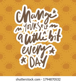 Positive quote. Hand lettering illustration for your design. Rainbow pattern. Change yourself a little bit every day