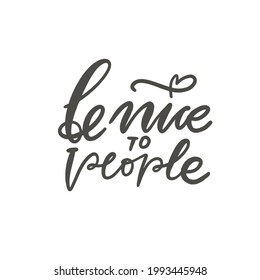 Positive quote. Hand lettering illustration for your design. Be nice to people