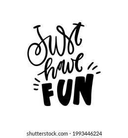 Positive quote. Hand lettering illustration for your design. Just have fun