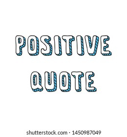 Positive quote. Hand written phrase for apparel prints, posters or cards. Vector 8 EPS.