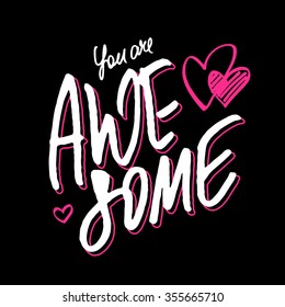 Positive quote 'You are awesome'. Hand typographic design for love card, Valentine's card or inspirational poster.
