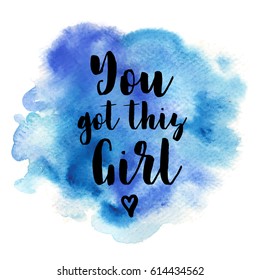 Positive quote You got this girl on blue watercolor strokes background. Modern calligraphy text. Vector illustration for posters, t-shirts and cards