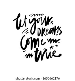 Positive quote for your design. Hand lettering illustration. Let your dreams come true