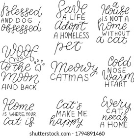 Positive quotes set about dog, cat, pet. Woof you to the moon and back. Save a life, adopt a homeless pet. A house is not a home without cat. Meowy Catmas. Cold nose, warm heart. Cats make me happy.  