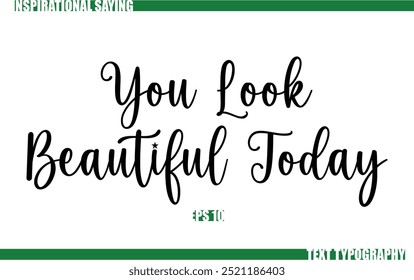 Positive Saying In Cursive Text Typography  You Look Beautiful Today