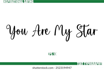 Positive Saying In Cursive Text Typography  You Are My Star