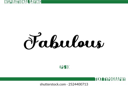 Positive Saying In Cursive Text Typography Fabulous.