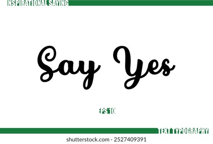 Positive Saying In Cursive Text Typography  Say Yes