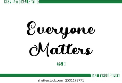 Positive Saying In Cursive Text Typography Everyone Matters