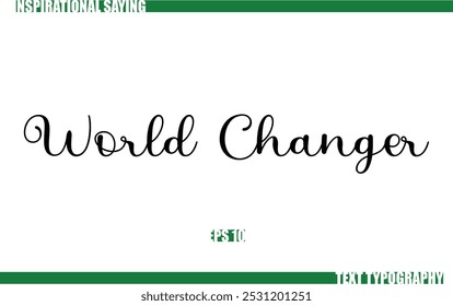 Positive Saying In Cursive Text Typography World Changer