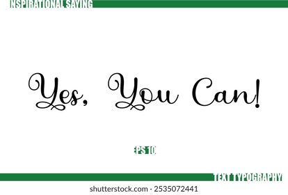 Positive Saying In Cursive Text Typography Yes, You Can!