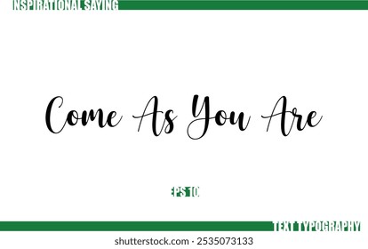 Positive Saying In Cursive Text Typography Come As You Are