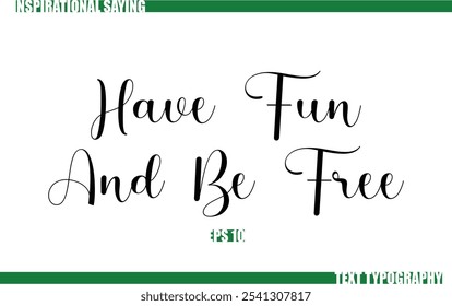 Positive Saying In Cursive Text Typography  Have Fun And Be Free