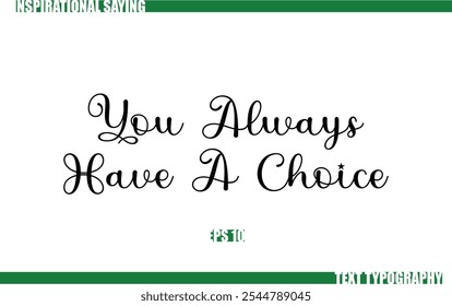 Positive Saying In Cursive Text Typography  You Always Have A Choice