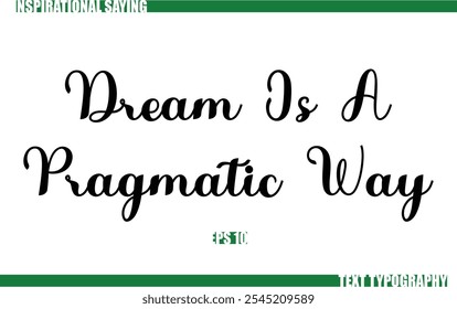 Positive Saying In Cursive Text Typography  Dream Is A Pragmatic Way