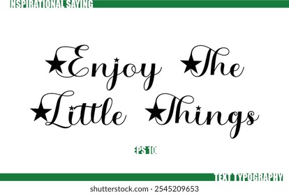 Positive Saying In Cursive Text Typography  Enjoy The Little Things