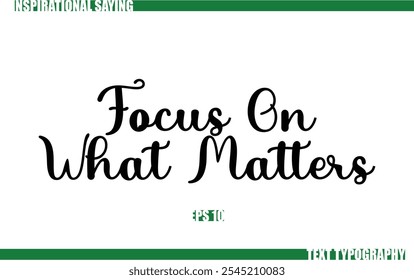 Positive Saying In Cursive Text Typography  Focus On What Matters