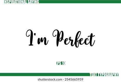 Positive Saying In Cursive Text Typography  I'm Perfect