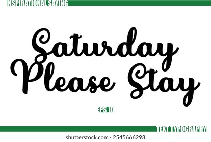 Positive Saying In Cursive Text Typography  Saturday Please Stay