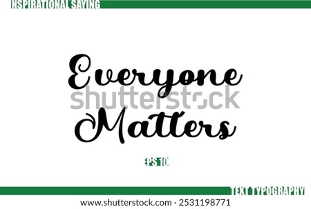 Positive Saying In Cursive Text Typography Everyone Matters