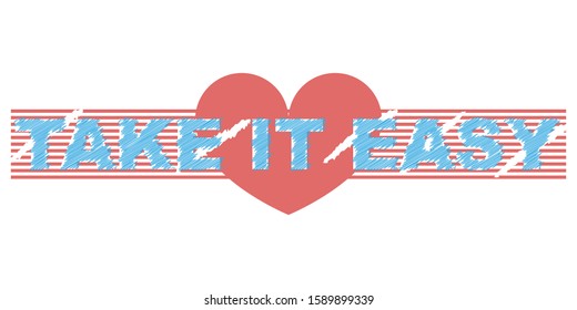The positive slogan "Take it easy" on the background of pink stripes with a heart in the center of the print. Typography for design clothes t-shirt. Graphics for print product, apparel. Vector.