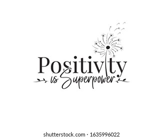 Positive is super power, vector. Wording design, lettering. Motivational, inspirational positive quote, affirmation. Dandelion blowing in the wind. Wall art, artwork, t shirt design, greeting card