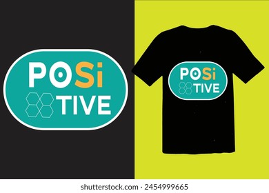 POSITIVE T SHIRT DESIGN .