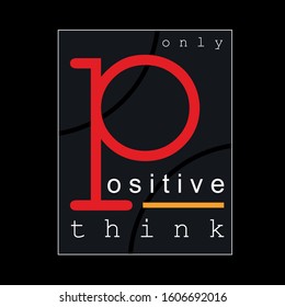 positive think slogan typography graphic t shirt print vector illustration design
