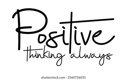 Positive Thinking Always, Positive slogan quote t shirt design graphic vector