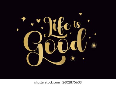 positive thinking concept. "life is Good" lettering
