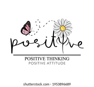 Positive thinking inspirational slogan text with flower and butterfly, design for fashion graphics, t shirt prints etc