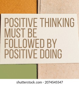 Positive thinking must be followed by positive doing.