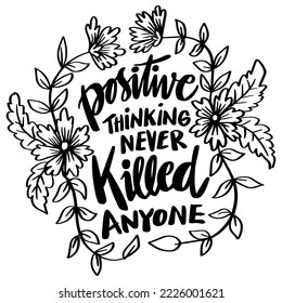 Positive thinking never killed anyone. Hand lettering. Poster quotes.