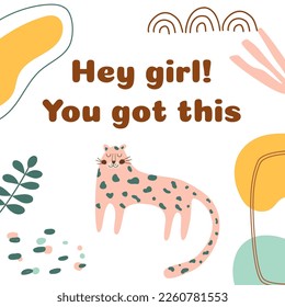 Positive thinking, positive sayings Hey girl you got it. Social media post illustration abstract shapes floral tropical leaves. Vector motivational quote inspiring slogan inspirational phrase.