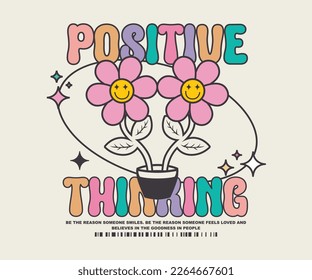 positive thinking slogan with cute flower vintage and retro graphic design for creative clothing streetwear and urban style t-shirts design, hoodies, etc.