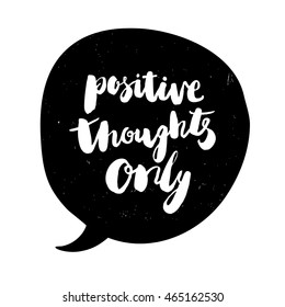 Positive thought only vector illustration on white background. Lettering quote in bubble speech. Design element for t-shirt, greeting card, banner. Dialogue cloud.