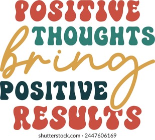 Positive Thoughts Bring Positive Results T shirt