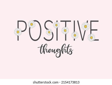 positive thoughts daisies positive quote flower design margarita mariposa stationery,mug,t shirt,phone case fashion slogan style spring summer sticker and etc 