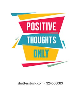 Positive thoughts only - vector concept illustration for t-shirt print design. Abstract background. Creative banners. Typographic composition phrase quote poster.